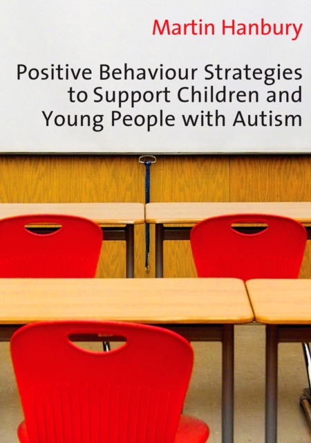 Positive Behaviour Strategies to Support Children & Young People with Autism, PDF eBook