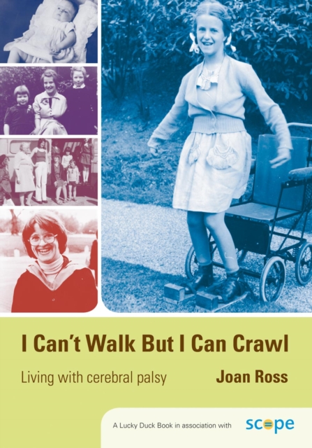 I Can't Walk but I Can Crawl : A Long Life with Cerebral Palsy, PDF eBook