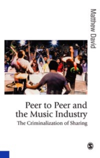 Peer to Peer and the Music Industry : The Criminalization of Sharing, PDF eBook