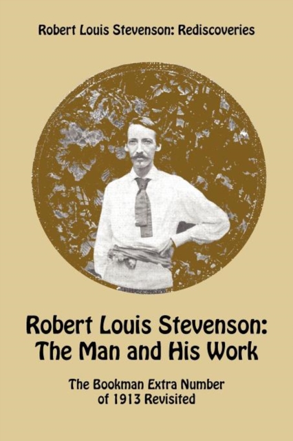 Robert Louis Stevenson: The Man and His Work : The Bookman Extra Number of 1913 Revisited, Paperback / softback Book
