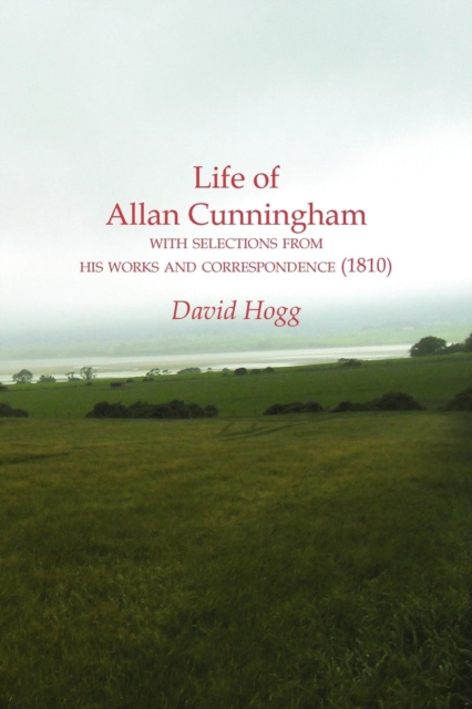 Life of Allan Cunningham with Selections from His Works and Correspondence (1810), Paperback / softback Book