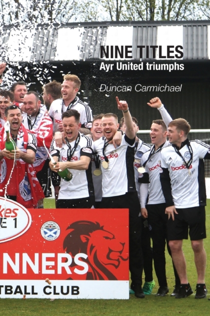 Nine Titles : Ayr United Triumphs, Paperback / softback Book