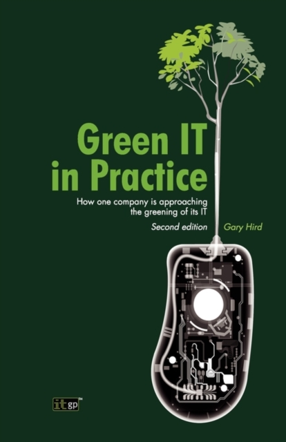 Green IT in Practice : How One Company is Approaching the Greening of Its IT, Paperback / softback Book