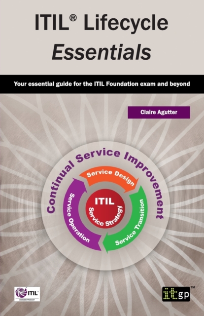 ITIL Lifecycle Essentials : Your Essential Guide for the ITIL Foundation Exam and Beyond, Paperback / softback Book