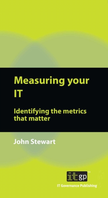 Measuring Your IT : Identifying the Metrics That Matter, Paperback / softback Book