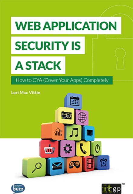 Web Application Security is a Stack : How to CYA (Cover Your Apps) Completely, PDF eBook