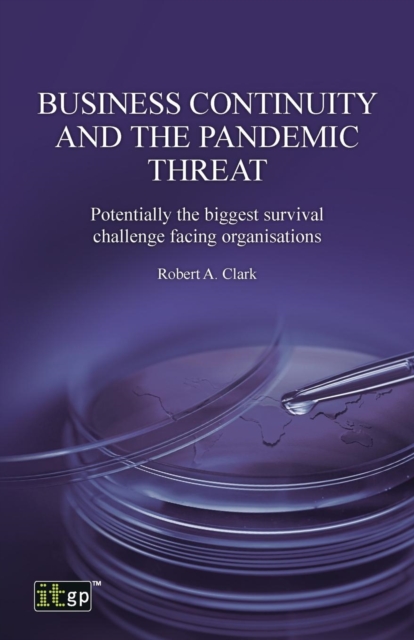 Business Continuity and the Pandemic Threat : Potentially the Biggest Survival Challenge Facing Organisations, Paperback / softback Book