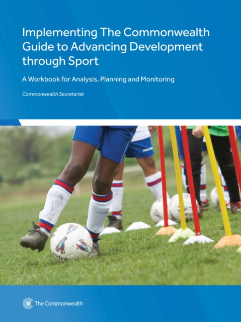 Implementing The Commonwealth Guide to Advancing Development through Sport : A Workbook for Analysis, Planning and Monitoring, Paperback / softback Book