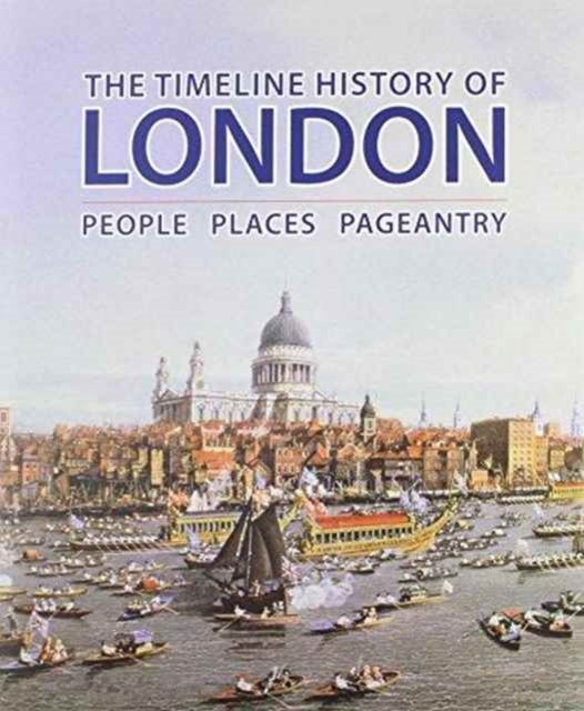 Timeline History of London : People Places Pageantry, Hardback Book