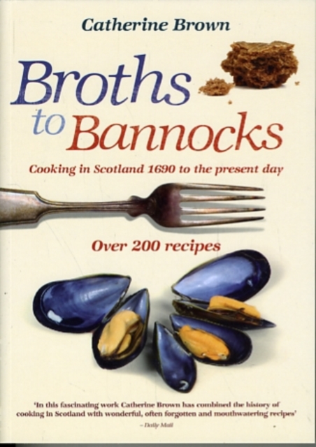 Broths to Bannocks : Cooking in Scotland 1690 to the Present Day, Paperback / softback Book