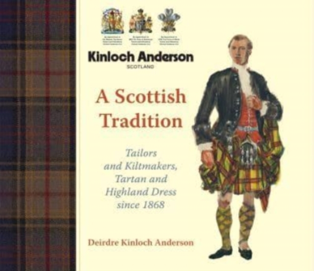 A Scottish Tradition : Tailors and Kiltmakers, Tartan and Highland Dress since 1868, Hardback Book