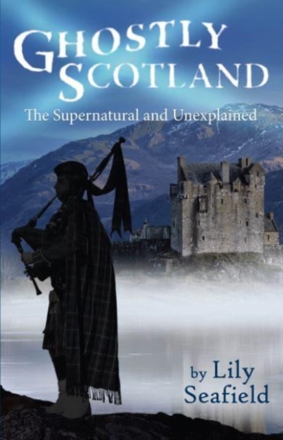 Ghostly Scotland : The Supernatural and Unexplained, Paperback / softback Book
