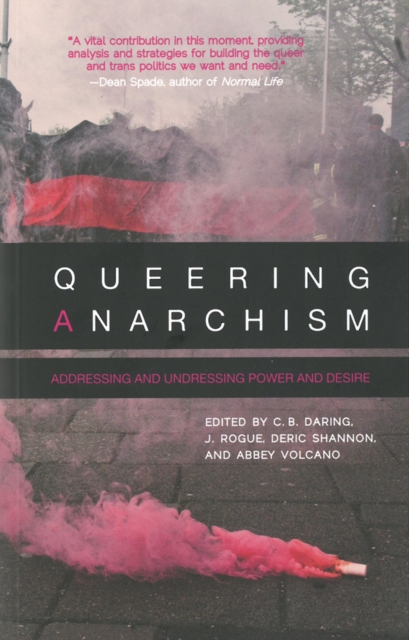 Queering Anarchism : Essays on Gender, Power and Desire, Paperback / softback Book