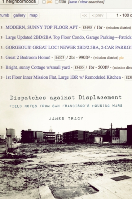 Dispatches Against Displacement : Field Notes from San Francisco's Housing Wars, EPUB eBook
