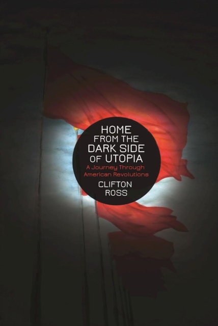 Home from the Dark Side of Utopia : A Journey through American Revolutions, EPUB eBook