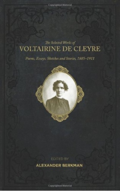 Selected Works Of Voltairine De Cleyre : Poems, Essays, Sketches and Stories, 1885-1911, Paperback / softback Book