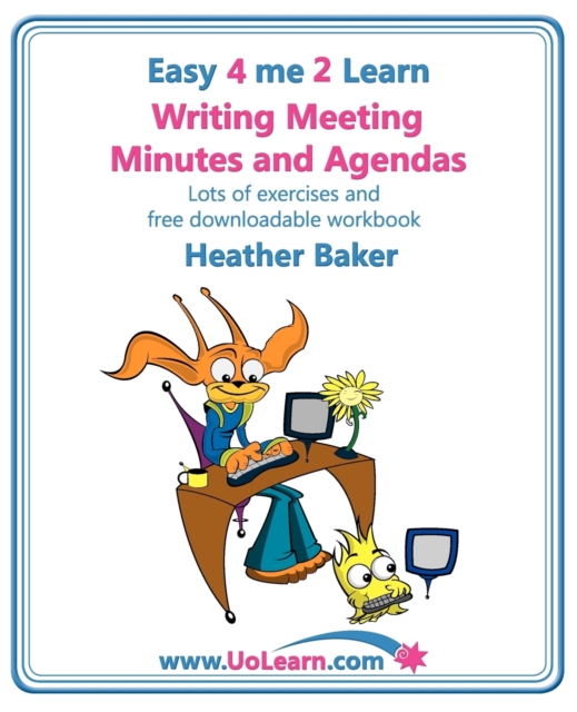 Writing Meeting Minutes and Agendas;  Taking Notes of Meetings, Sample Minutes and Agendas, Ideas for Formats and Templates : Minute Taking Training with Lots of Examples and Exercises, Paperback / softback Book