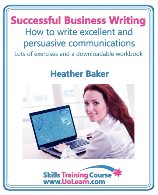 Successful Business Writing - How to Write Business Letters, Emails, Reports, Minutes and for Social Media - Improve Your English Writing and Grammar : Improve Your Writing Skills - a Skills Training, Paperback / softback Book