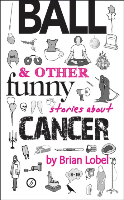 Ball & Other Funny Stories About Cancer, Paperback / softback Book