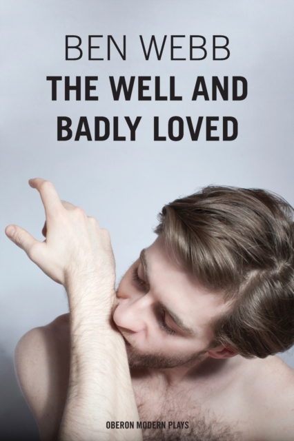 The Well & Badly Loved : A Queer Trilogy, Paperback / softback Book