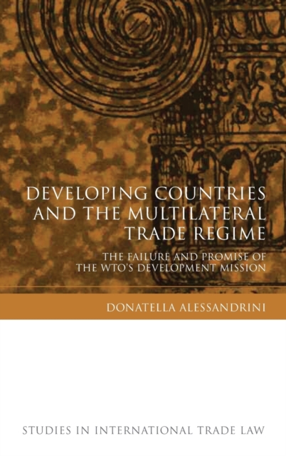 Developing Countries and the Multilateral Trade Regime : The Failure and Promise of the WTOs' Development Mission, Hardback Book