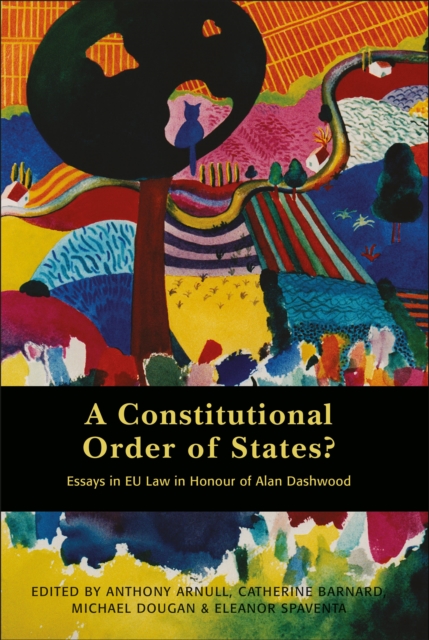 A Constitutional Order of States? : Essays in EU Law in Honour of Alan Dashwood, Hardback Book
