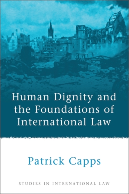 Human Dignity and the Foundations of International Law, Paperback / softback Book