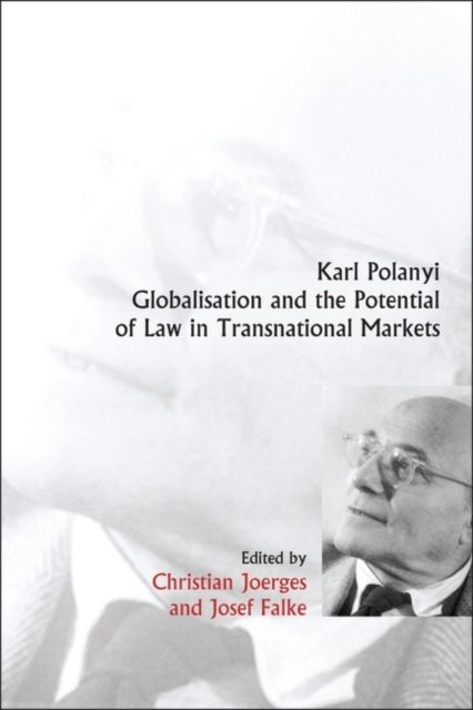 Karl Polanyi, Globalisation and the Potential of Law in Transnational Markets, Hardback Book