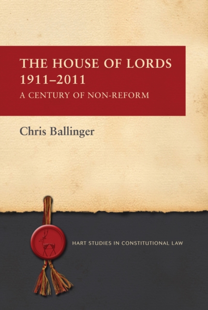 The House of Lords 1911-2011 : A Century of Non-Reform, Hardback Book