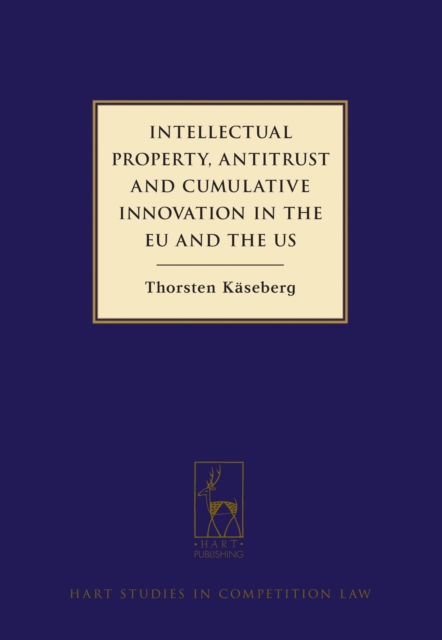 Intellectual Property, Antitrust and Cumulative Innovation in the EU and the US, Hardback Book