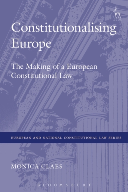 Constitutionalising Europe : The Making of a European Constitutional Law, Hardback Book