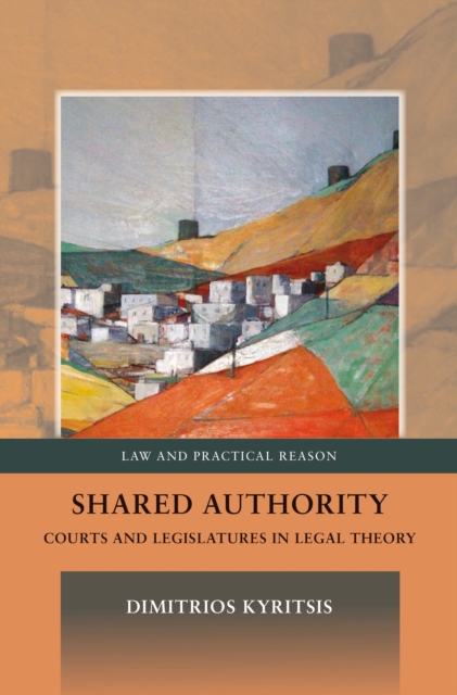Shared Authority : Courts and Legislatures in Legal Theory, Hardback Book