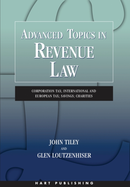 Advanced Topics in Revenue Law : Corporation Tax; International and European Tax; Savings; Charities, Paperback Book
