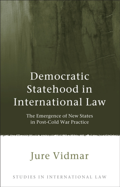 Democratic Statehood in International Law : The Emergence of New States in Post-Cold War Practice, Hardback Book