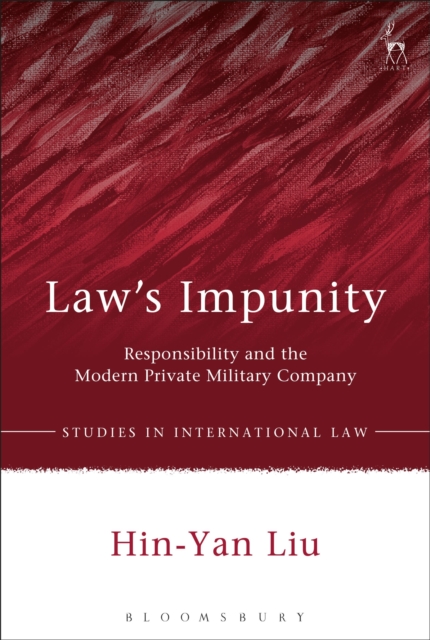 Law’s Impunity : Responsibility and the Modern Private Military Company, Hardback Book