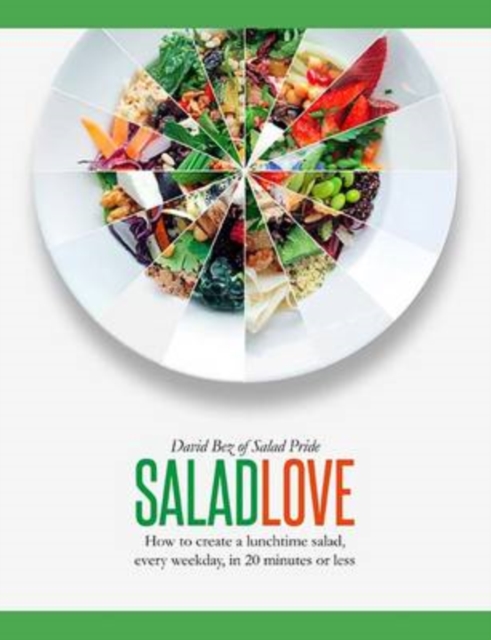 Salad Love : How to Create a Lunchtime Salad, Every Weekday, in 20 Minutes or Less, Hardback Book