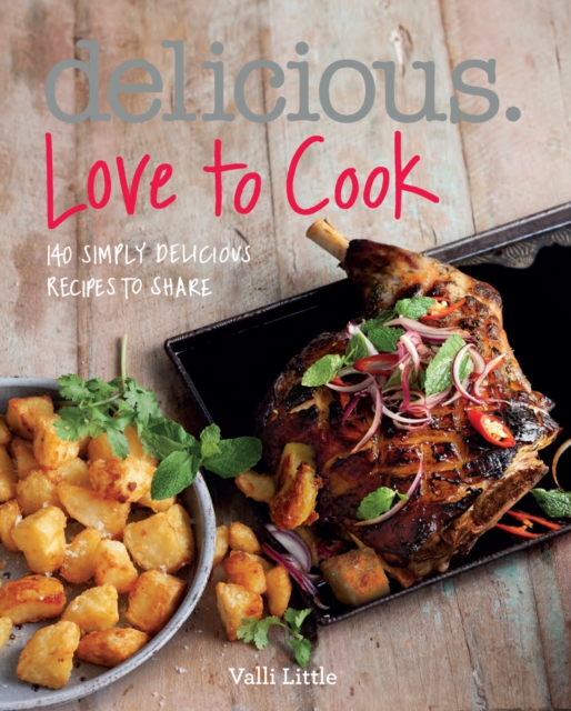 Delicious. Love to Cook : 140 Irresistible Recipes to Revitalise Your Cooking, Paperback Book