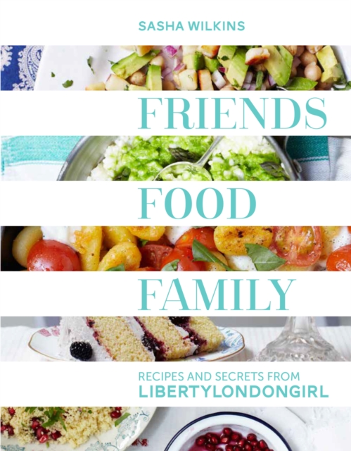 Friends, Food, Family : Recipes and Secrets from LibertyLondonGirl, EPUB eBook