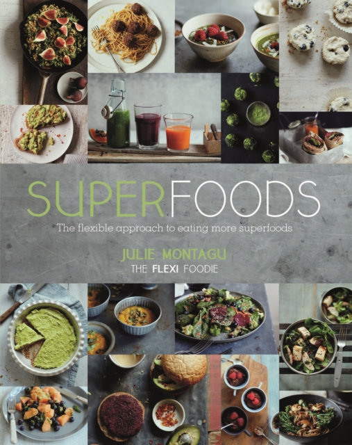 Superfoods : The Flexible Approach to Eating More Superfoods, Hardback Book