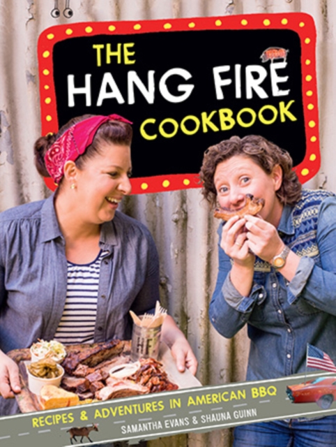 The Hang Fire Cookbook : Recipes and Adventures in American BBQ, Hardback Book