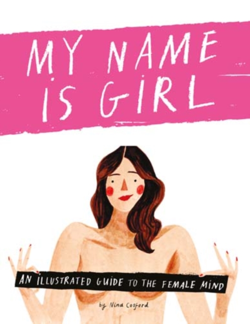 My Name is Girl : An Illustrated Guide to the Female Mind, Hardback Book