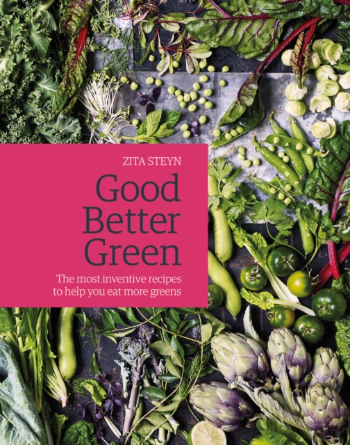 Good Better Green : The Most Inventive Recipes to Help You Eat More Greens, EPUB eBook