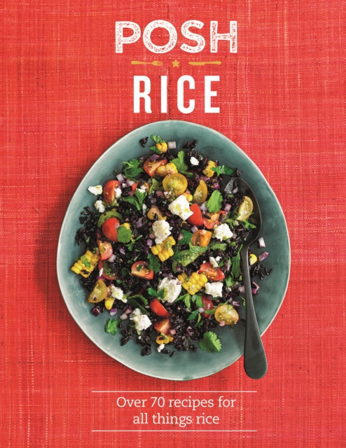 Posh Rice : Over 70 Recipes For All Things Rice, Hardback Book