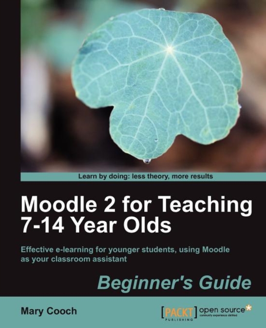 Moodle 2 for Teaching 7-14 Year Olds Beginner's Guide, Electronic book text Book