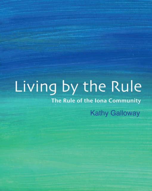 Living By the Rule : The Rule of the Iona Community, EPUB eBook
