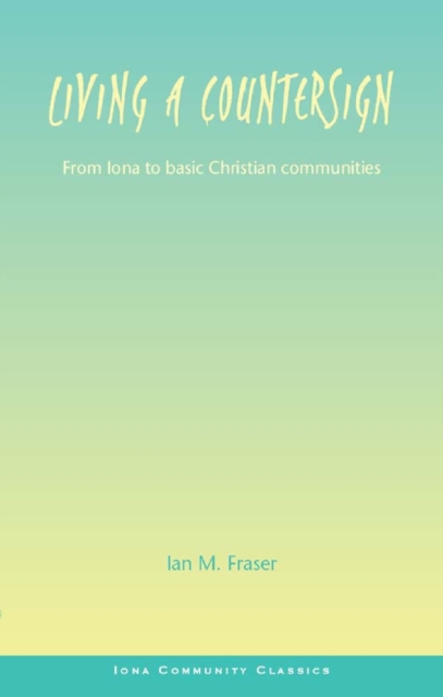 Living a Countersign : From Iona to basic Christian communities, EPUB eBook