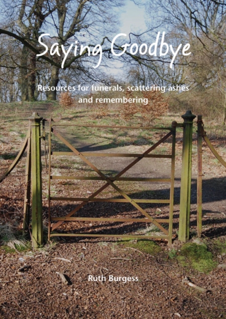 Saying Goodbye : Resources for funerals, scattering ashes and remembering, Paperback / softback Book