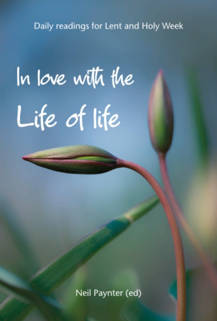 In Love with the Life of Life : Daily readings for Lent and Holy Week, Paperback / softback Book