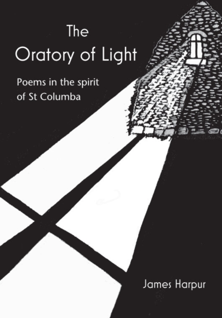 The Oratory of Light : Poems in the spirit of St Columba, Paperback / softback Book
