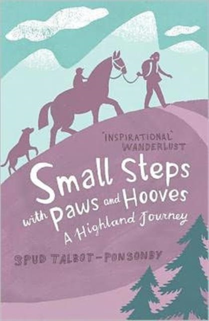 Small Steps With Paws and Hooves : A Highland Journey, Paperback Book